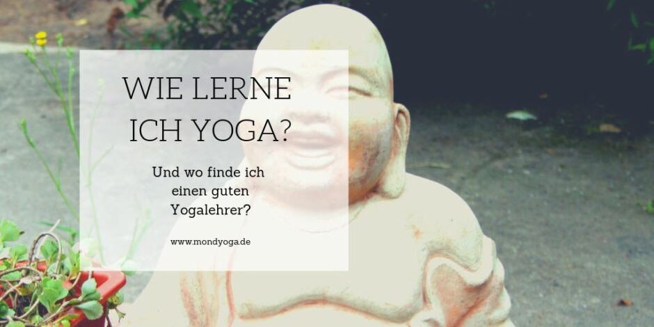 Wie lerne ich Yoga? Und wo finde ich einen guten Yogalehrer?