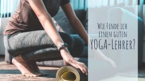 Wie finde ich einen guten Yogalehrer? Und was muss ein Lehrer können?