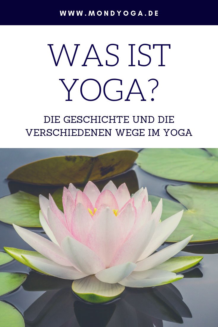 Was ist Yoga überhaupt? Seine Geschichte und die verschiedenen Wege und Disziplinen, die es im Yoga gibt.
