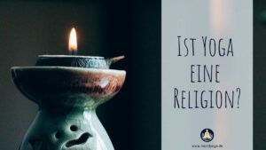 Ist Yoga überhaupt eine Religion? Wie kann Yoga den Glauben ergänzen?