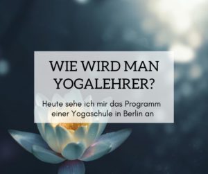 Yogalehrer Ausbildung in Berlin – Wie wird man eigentlich Yogalehrer