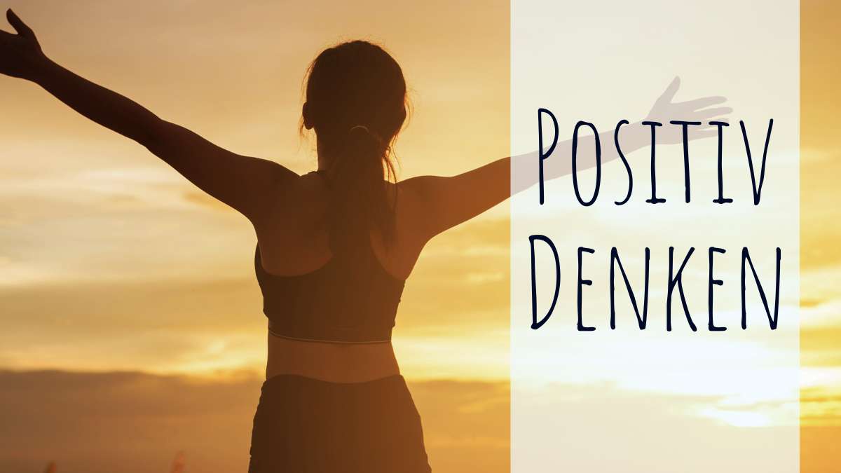 Positiv denken oder: Wie du negative Gedanken einfach umkehrst!