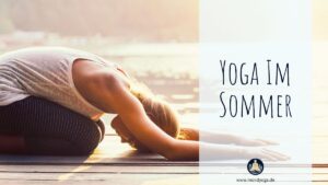 Yoga im Sommer - Diese Asanas kühlen dich in der Hitze!
