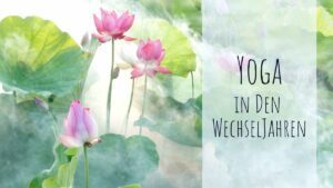 Yoga in den Wechseljahren - so findest du deine innere Balance