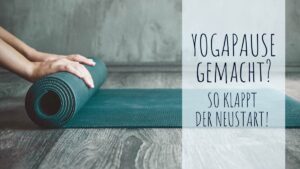 Yogapause gemacht? So klappt der Neustart!