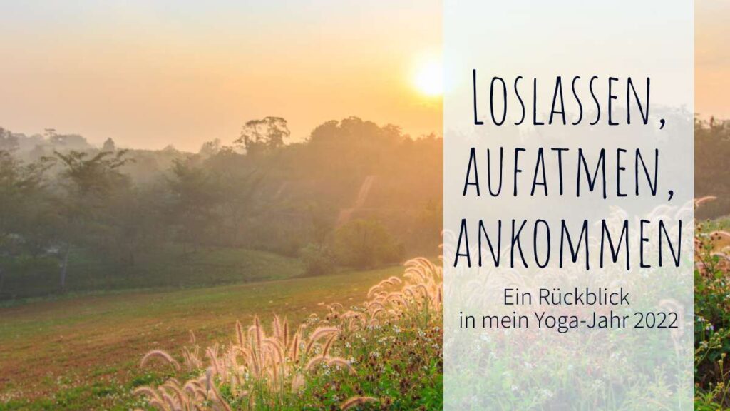 Mein Yoga-Jahr 2022: Loslassen, aufatmen, ankommen