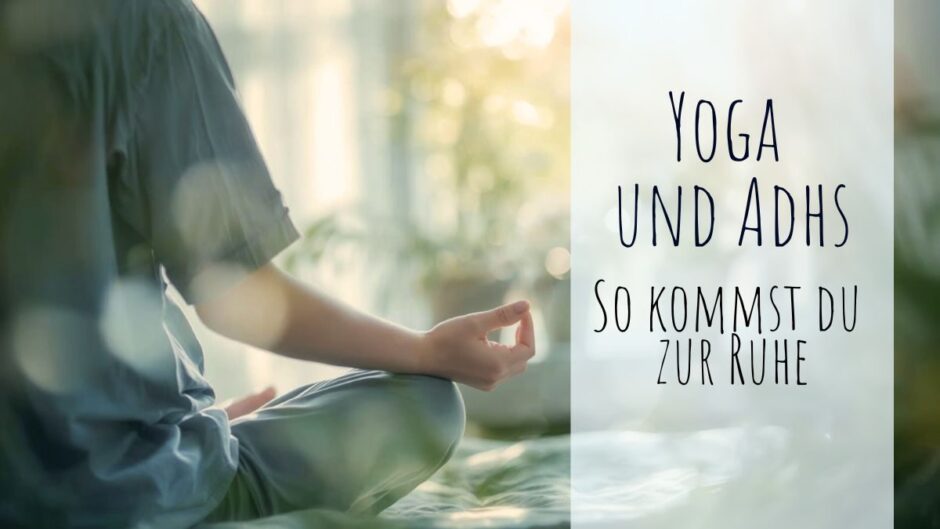 Yoga und ADHS: Mit diesen Asanas kommst du zur Ruhe