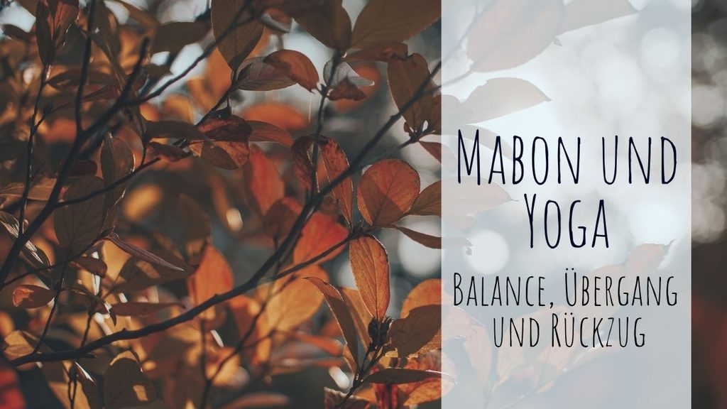 Mabon und Yoga: Zeit für Balance, Übergang und Rückzug